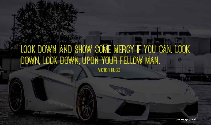 Those Who Look Down On You Quotes By Victor Hugo Those Who Look Down On You Quotes By Victor Hugo