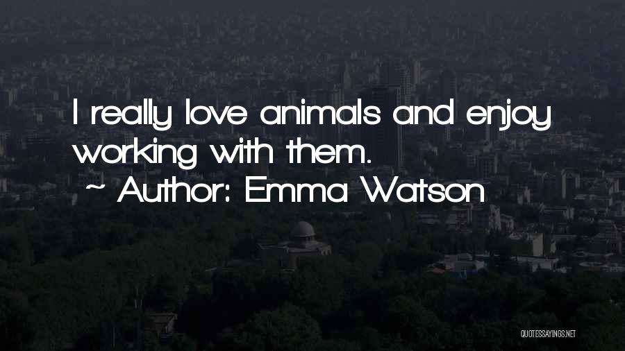 Those Who Love Animals Quotes By Emma Watson