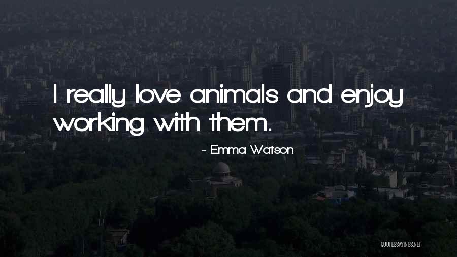 Those Who Love Animals Quotes By Emma Watson