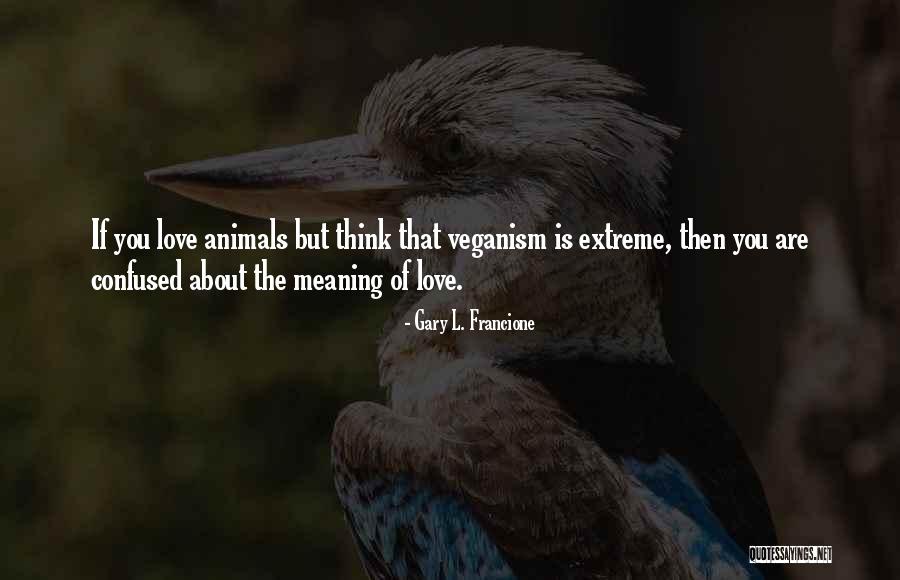 Those Who Love Animals Quotes By Gary L. Francione