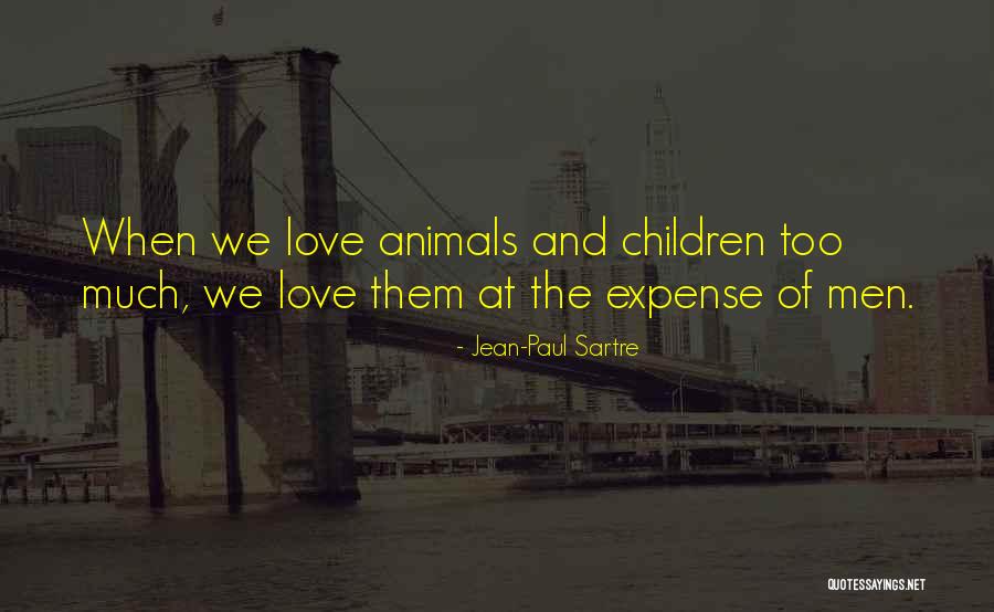 Those Who Love Animals Quotes By Jean-Paul Sartre