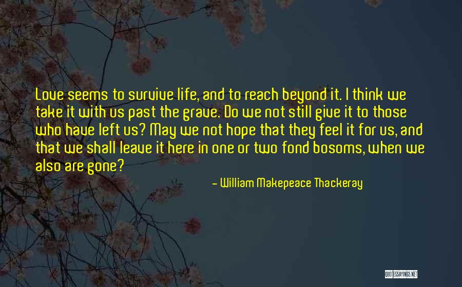 Those Who Love Us Quotes By William Makepeace Thackeray Those Who Love Us Quotes By William Makepeace Thackeray