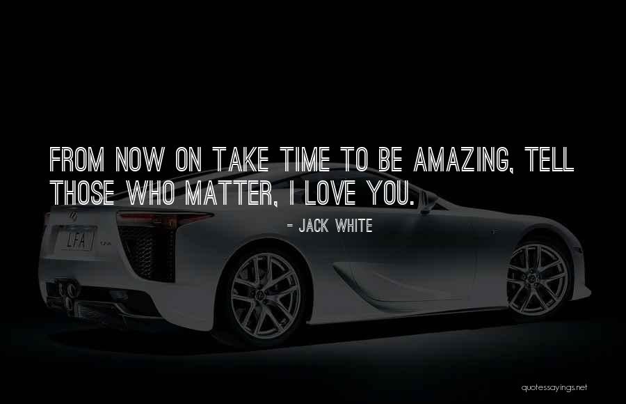 Those Who Love You Quotes By Jack White Those Who Love You Quotes By Jack White