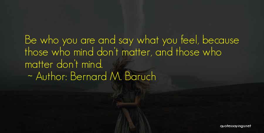 Those Who Mind Don Matter Quotes By Bernard M. Baruch