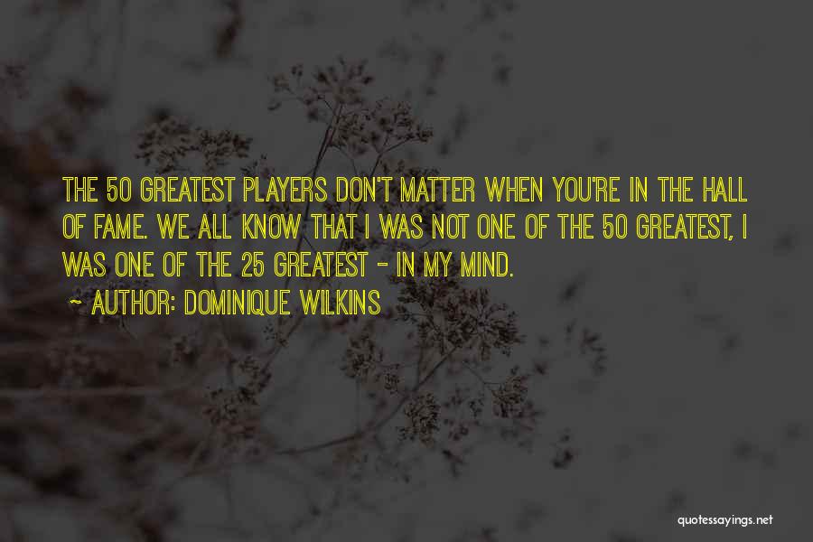 Those Who Mind Don Matter Quotes By Dominique Wilkins