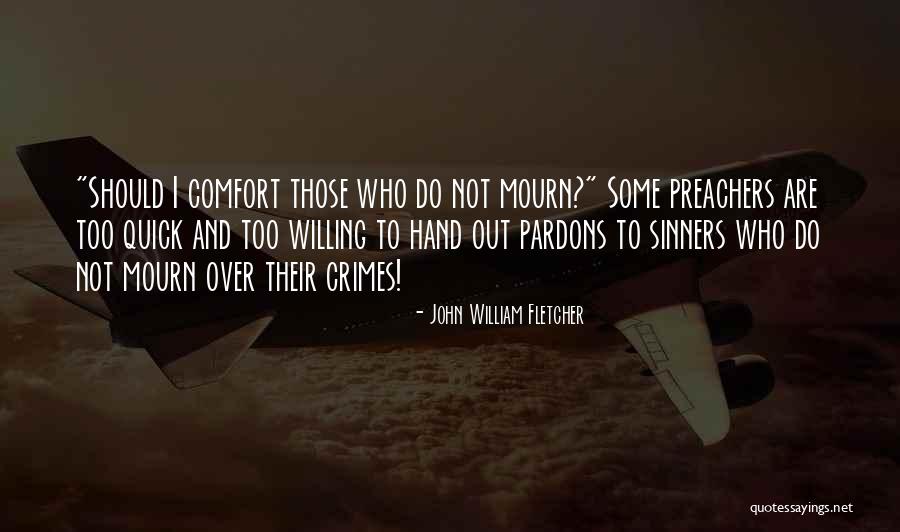 Those Who Mourn Quotes By John William Fletcher Those Who Mourn Quotes By John William Fletcher