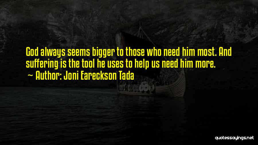 Those Who Need Help Quotes By Joni Eareckson Tada