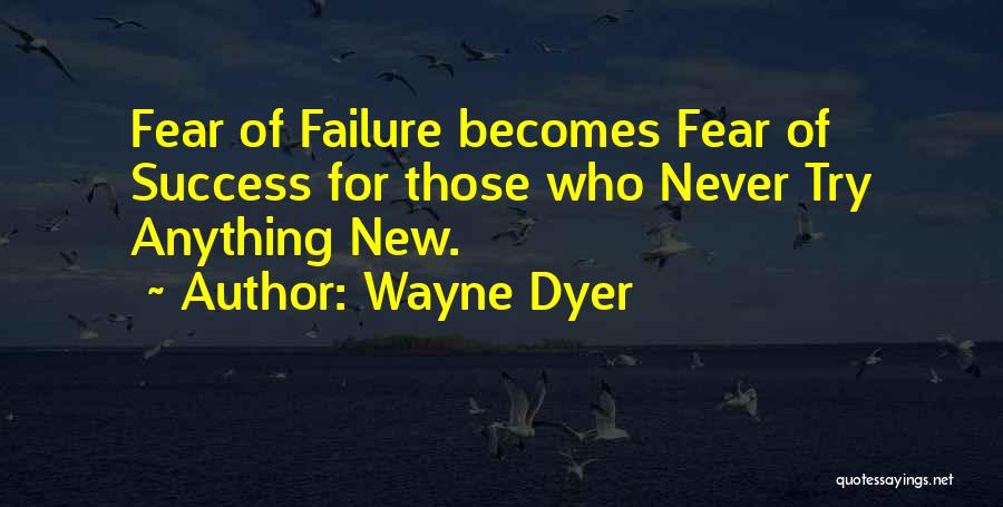 Those Who Never Try Quotes By Wayne Dyer
