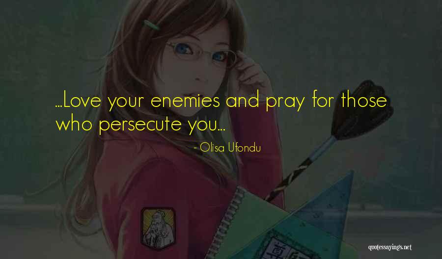 Those Who Persecute You Quotes By Olisa Ufondu Those Who Persecute You Quotes By Olisa Ufondu