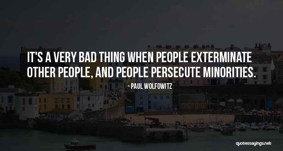 Those Who Persecute You Quotes By Paul Wolfowitz Those Who Persecute You Quotes By Paul Wolfowitz