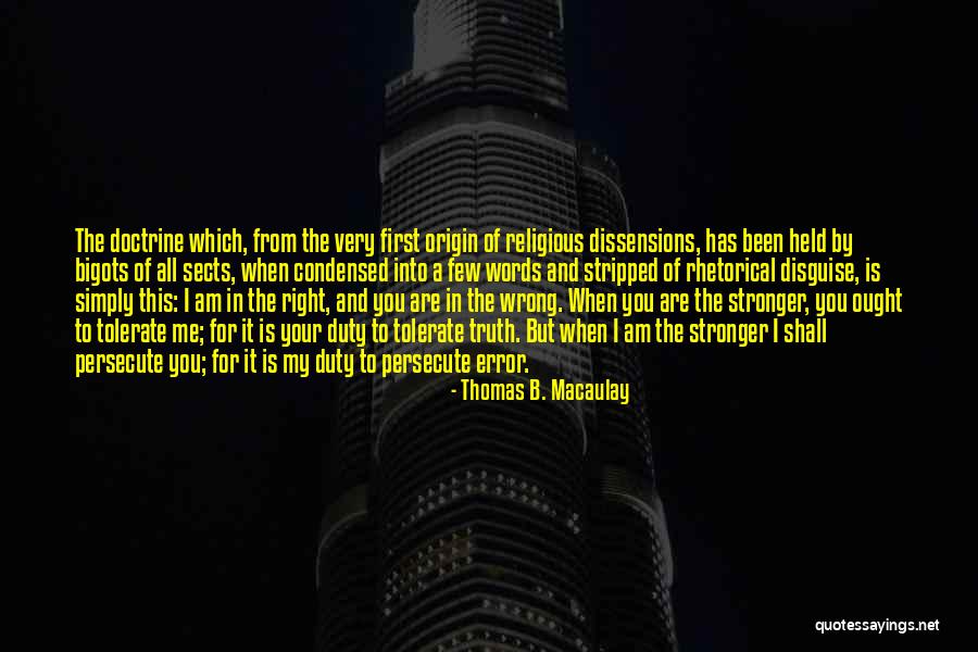 Those Who Persecute You Quotes By Thomas B. Macaulay Those Who Persecute You Quotes By Thomas B. Macaulay