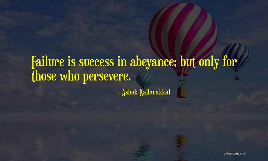 Those Who Persevere Quotes By Ashok Kallarakkal Those Who Persevere Quotes By Ashok Kallarakkal