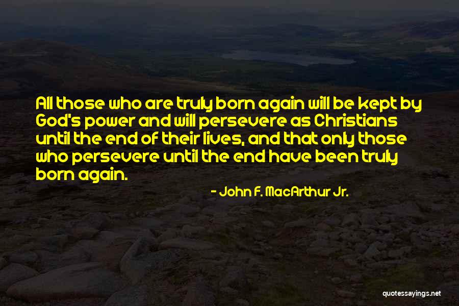 Those Who Persevere Quotes By John F. MacArthur Jr. Those Who Persevere Quotes By John F. MacArthur Jr.