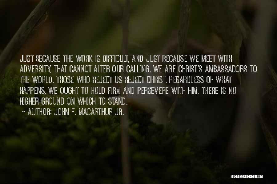 Those Who Persevere Quotes By John F. MacArthur Jr.