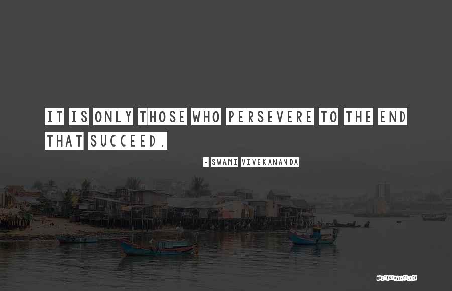 Those Who Persevere Quotes By Swami Vivekananda