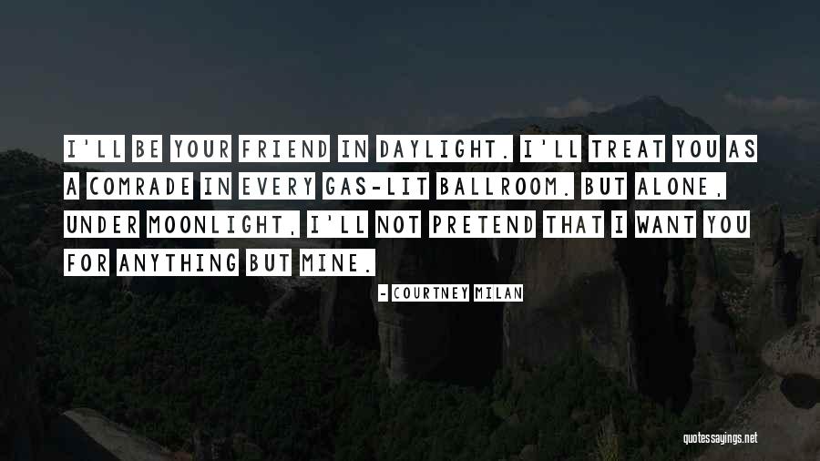 Those Who Pretend To Be Your Friend Quotes By Courtney Milan Those Who Pretend To Be Your Friend Quotes By Courtney Milan