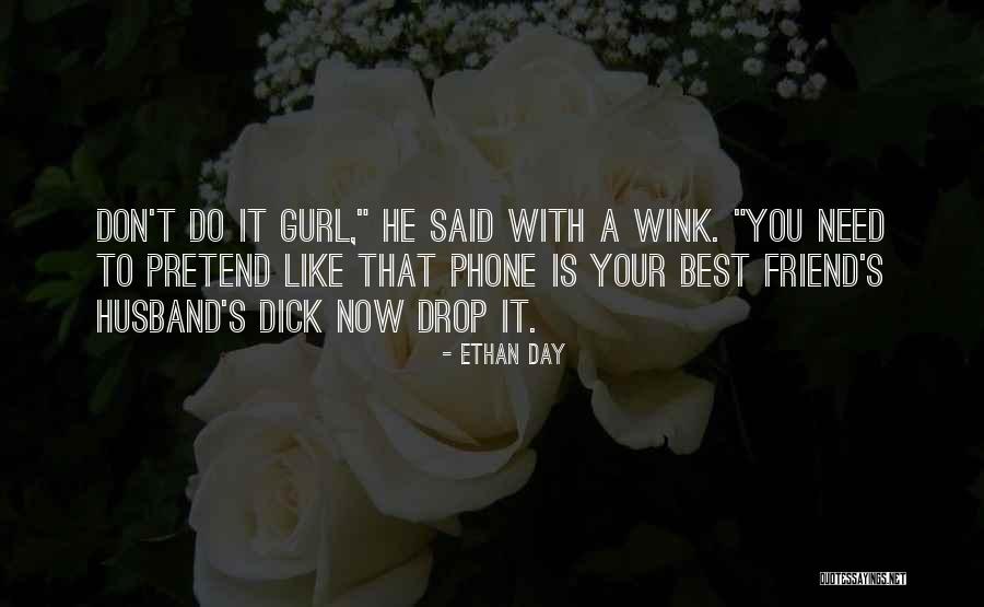 Those Who Pretend To Be Your Friend Quotes By Ethan Day Those Who Pretend To Be Your Friend Quotes By Ethan Day
