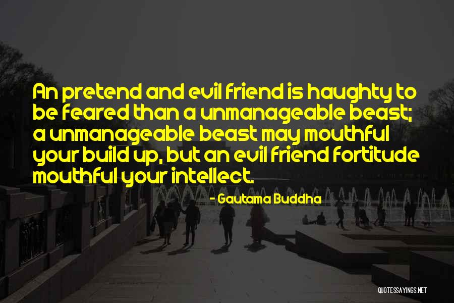 Those Who Pretend To Be Your Friend Quotes By Gautama Buddha Those Who Pretend To Be Your Friend Quotes By Gautama Buddha