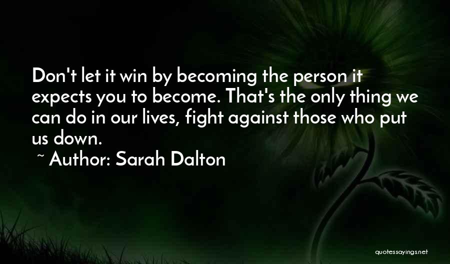 Those Who Put You Down Quotes By Sarah Dalton