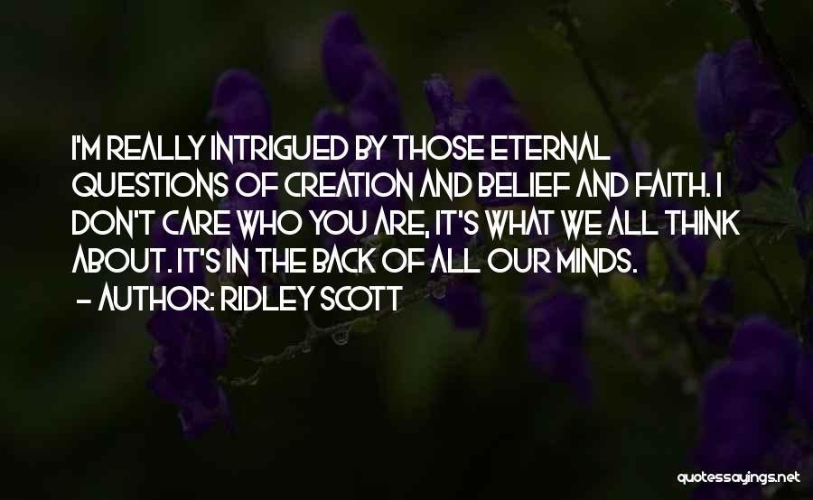 Those Who Really Care Quotes By Ridley Scott