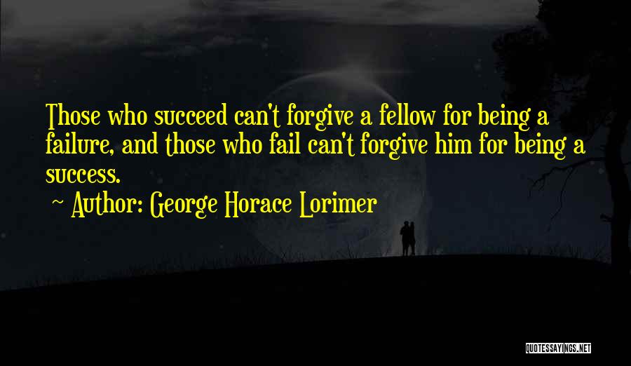 Those Who Succeed Quotes By George Horace Lorimer