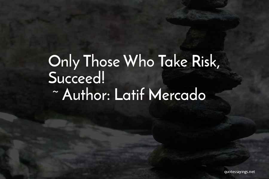 Those Who Succeed Quotes By Latif Mercado