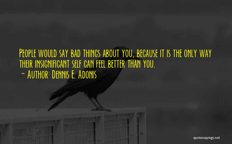 Those Who Talk Bad About Others Quotes By Dennis E. Adonis
