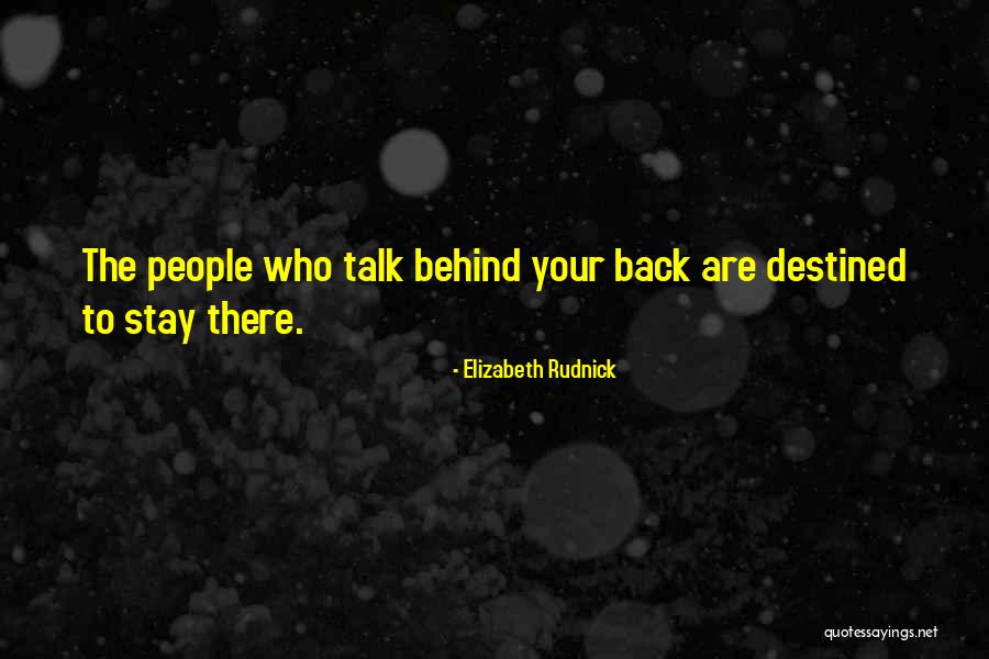 Those Who Talk Behind Your Back Quotes By Elizabeth Rudnick