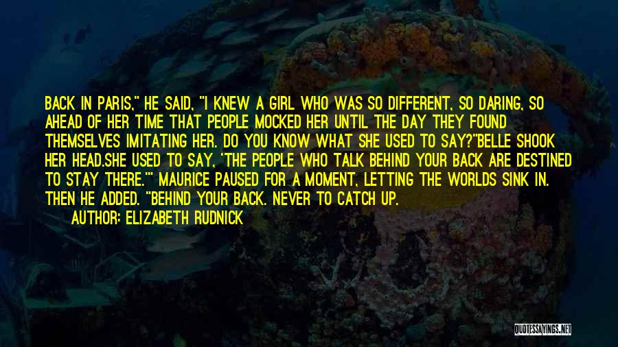 Those Who Talk Behind Your Back Quotes By Elizabeth Rudnick