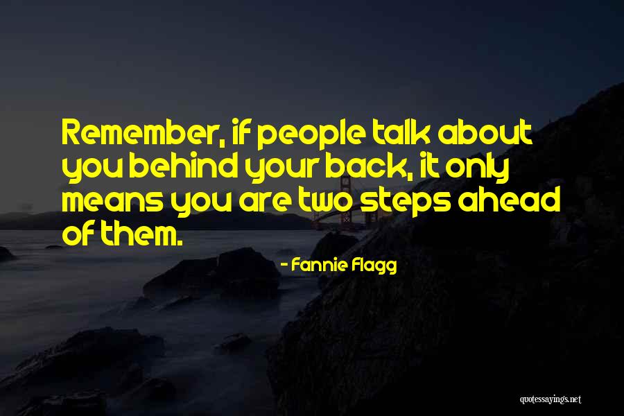 Those Who Talk Behind Your Back Quotes By Fannie Flagg Those Who Talk Behind Your Back Quotes By Fannie Flagg