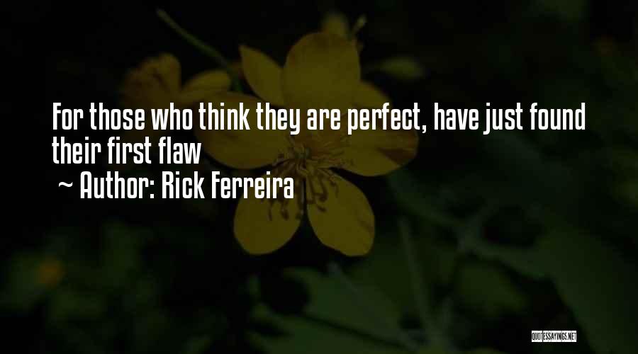 Those Who Think They Are Perfect Quotes By Rick Ferreira