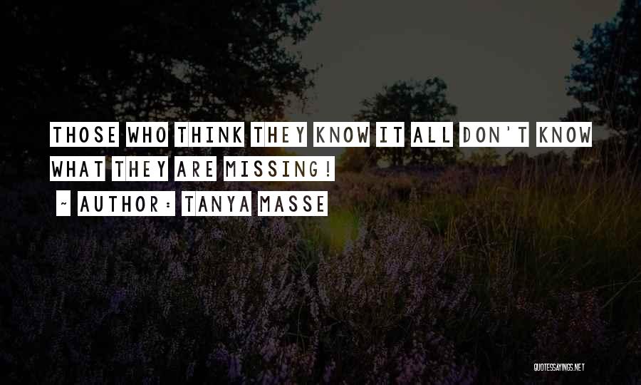 Those Who Think They Know It All Quotes By Tanya Masse