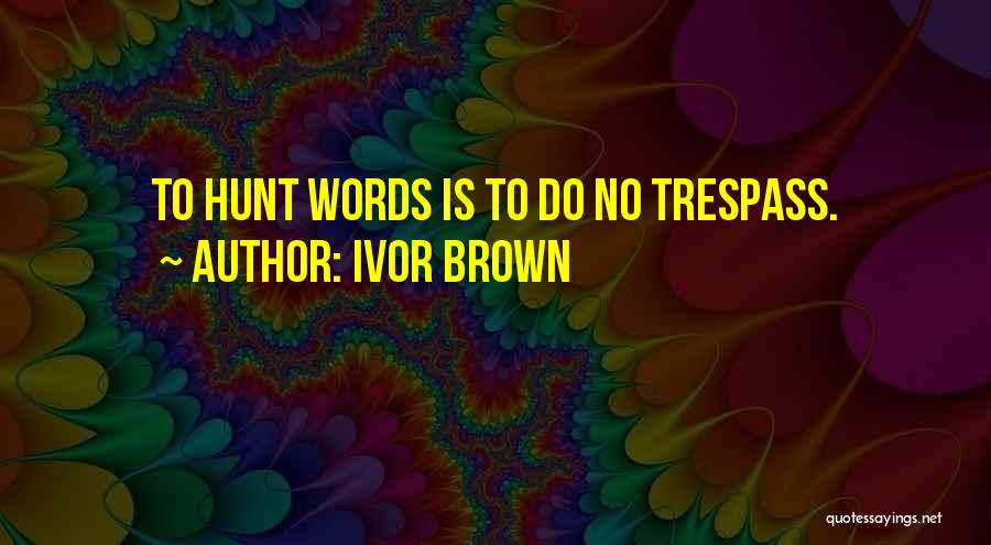 Those Who Trespass Quotes By Ivor Brown