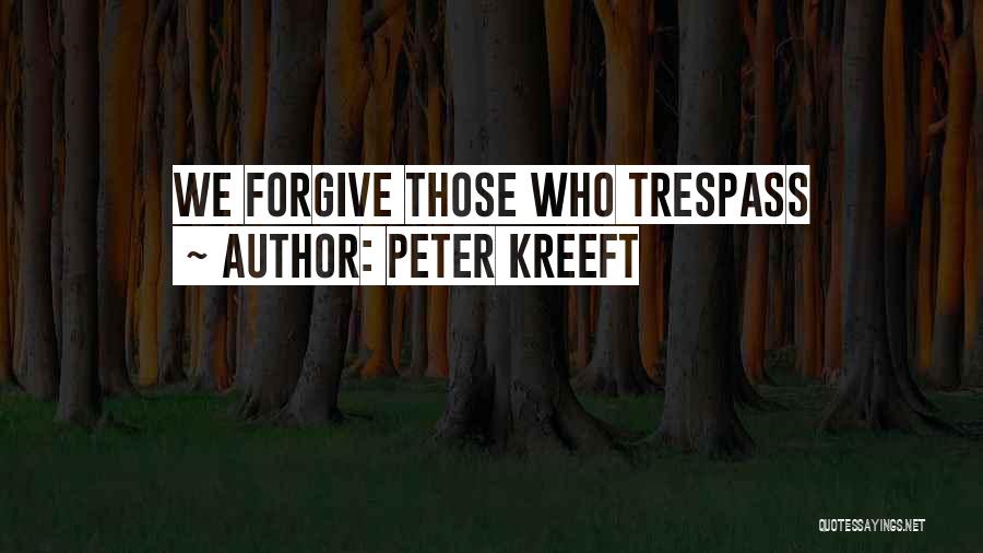 Those Who Trespass Quotes By Peter Kreeft