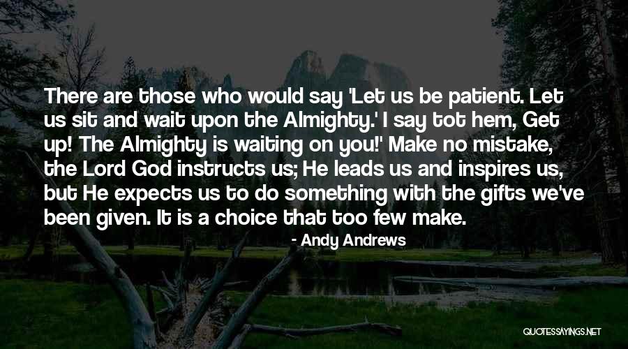 Those Who Wait Quotes By Andy Andrews Those Who Wait Quotes By Andy Andrews