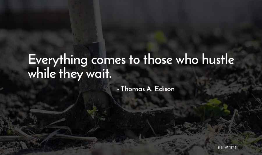 Those Who Wait Quotes By Thomas A. Edison Those Who Wait Quotes By Thomas A. Edison