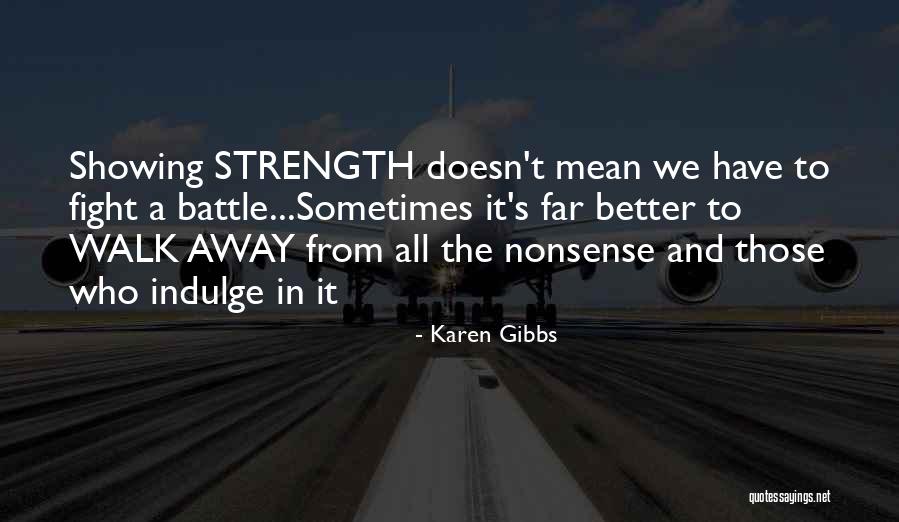 Those Who Walk Away Quotes By Karen Gibbs Those Who Walk Away Quotes By Karen Gibbs
