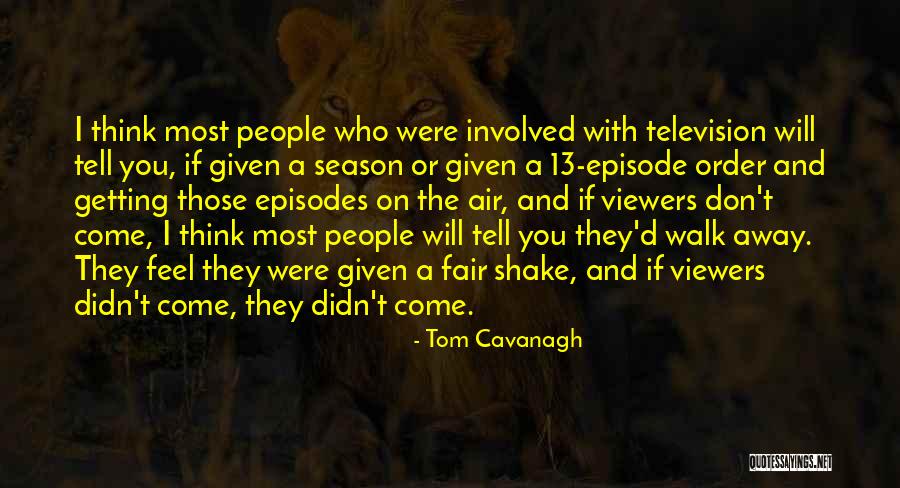 Those Who Walk Away Quotes By Tom Cavanagh Those Who Walk Away Quotes By Tom Cavanagh