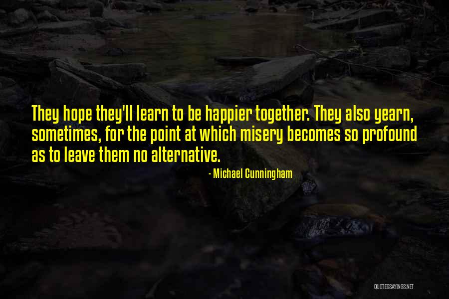 Those Who Yearn Quotes By Michael Cunningham Those Who Yearn Quotes By Michael Cunningham