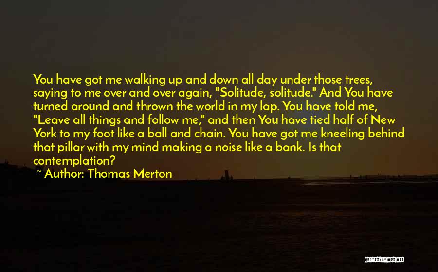 Those You Leave Behind Quotes By Thomas Merton