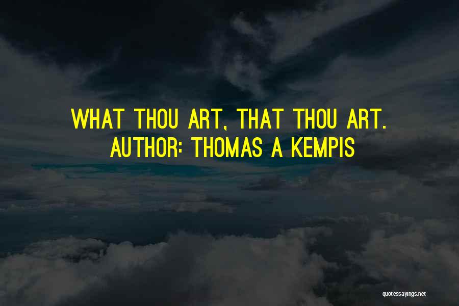 Thou Art Quotes By Thomas A Kempis