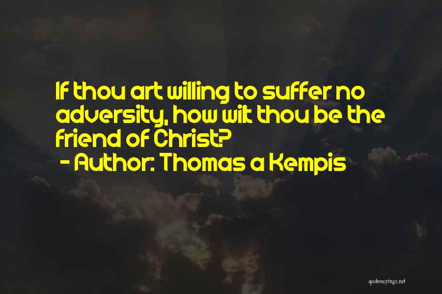 Thou Art Quotes By Thomas A Kempis