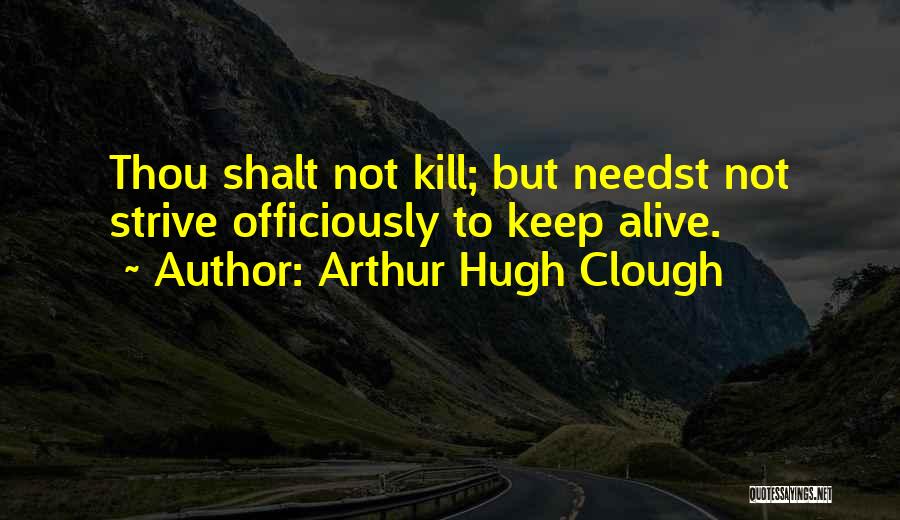 Thou Shalt Not Kill Quotes By Arthur Hugh Clough