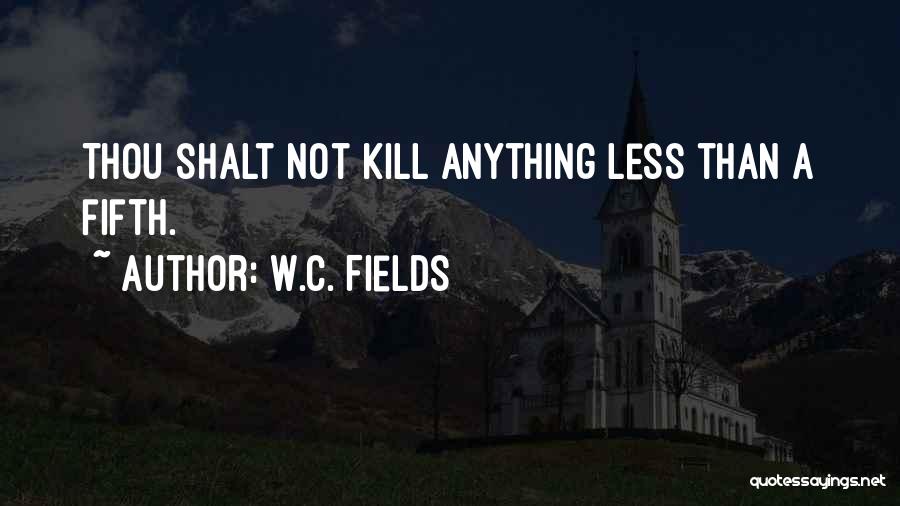 Thou Shalt Not Kill Quotes By W.C. Fields