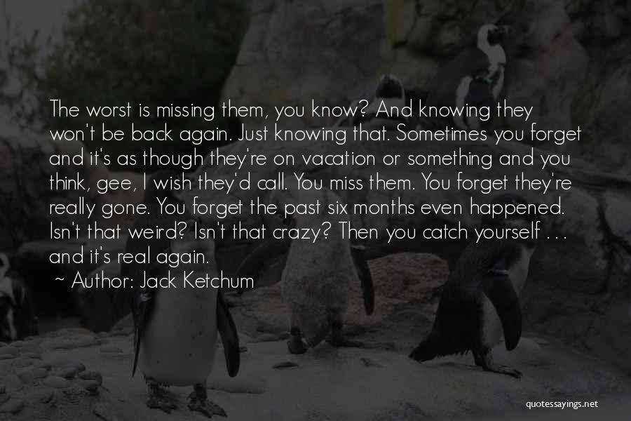 Though I'm Missing You Quotes By Jack Ketchum