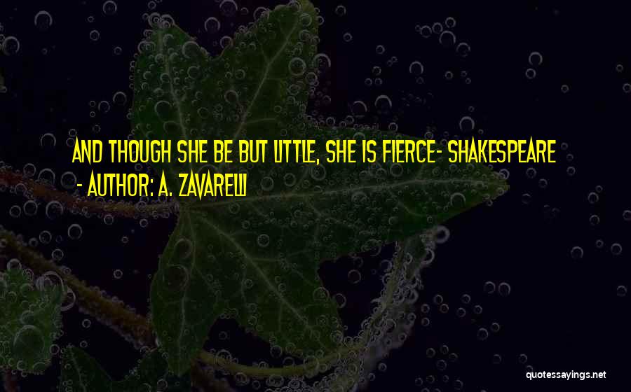 Though She Be But Little Quotes By A. Zavarelli