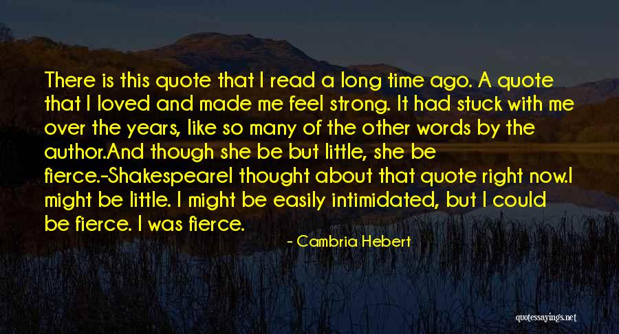 Though She Be But Little Quotes By Cambria Hebert