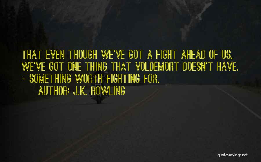 Though We Fight Quotes By J.K. Rowling