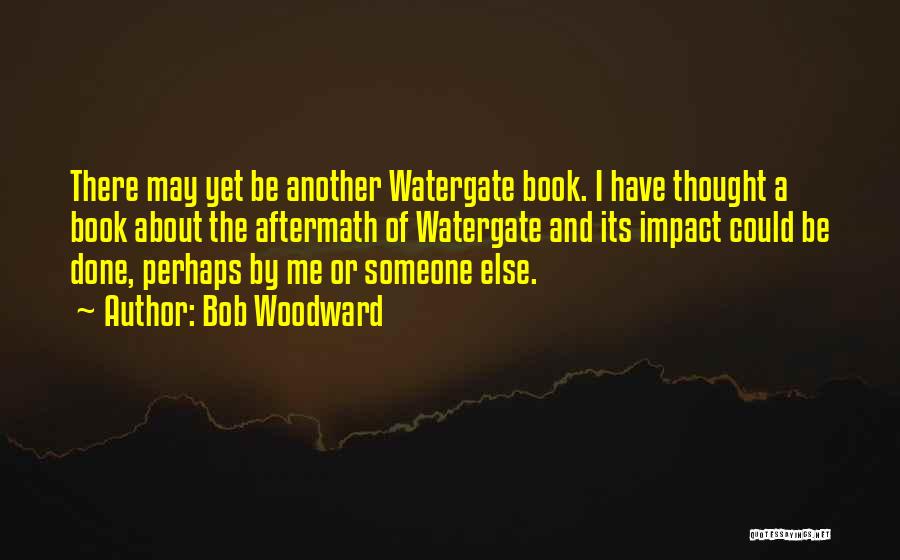 Thought About Someone Quotes By Bob Woodward