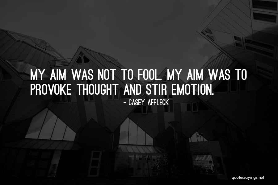 Thought And Emotion Quotes By Casey Affleck Thought And Emotion Quotes By Casey Affleck